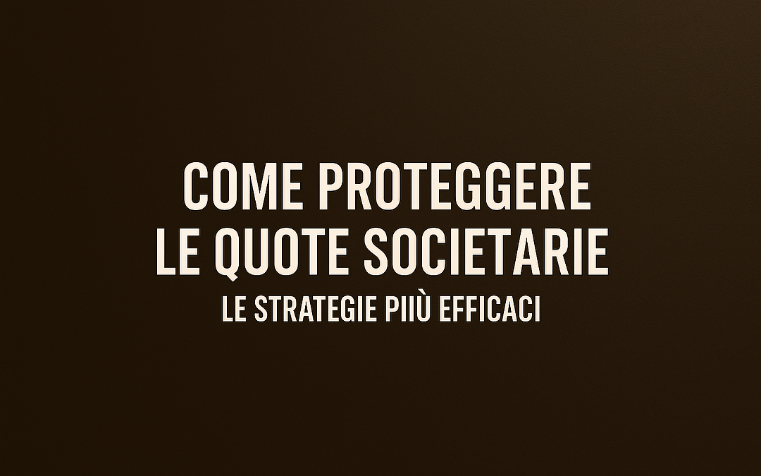 Quote S.r.l.: protezione con Società Semplice blindata